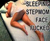 SLEEPOVER STEPMOM FACE FUCKED. Sleepy Stepmom woken up by STEPSON from fucked sleepy step