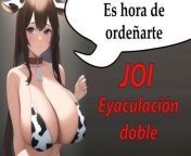 Spanish JOI hentai, cum 2 times. Es hora de ordenarte. from hentai de goku