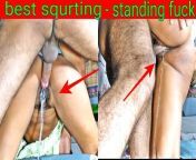 Indian desi bhabhi best standing fuck with huge Squrting from hard squrting