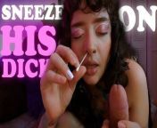 POV: You're my sneezing addicted boyfriend from girl sneeze snot